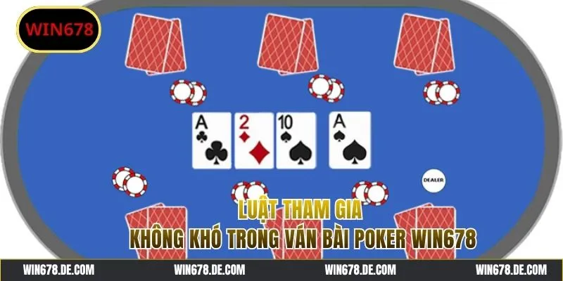 Luật tham gia cơ bản Poker WIN678