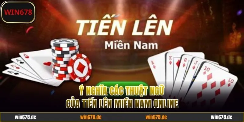 Ý nghĩa thuật ngữ trong Tiến lên miền Nam online